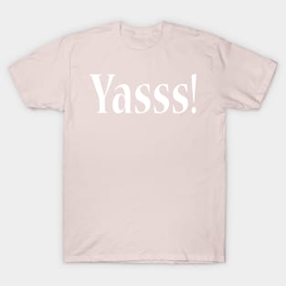 YASSS! T-Shirt